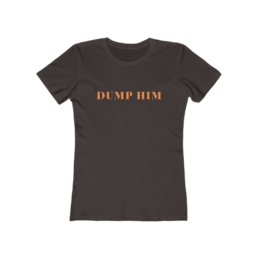 Dump Him Tee — Women's Feminist Graphic T‑Shirt