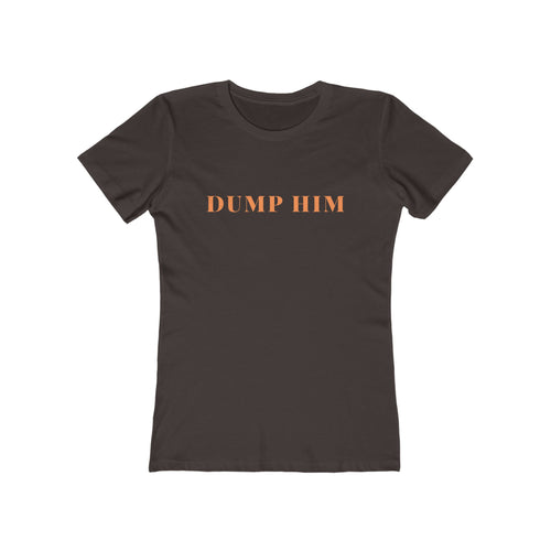 Dump Him Tee — Women's Feminist Graphic T‑Shirt