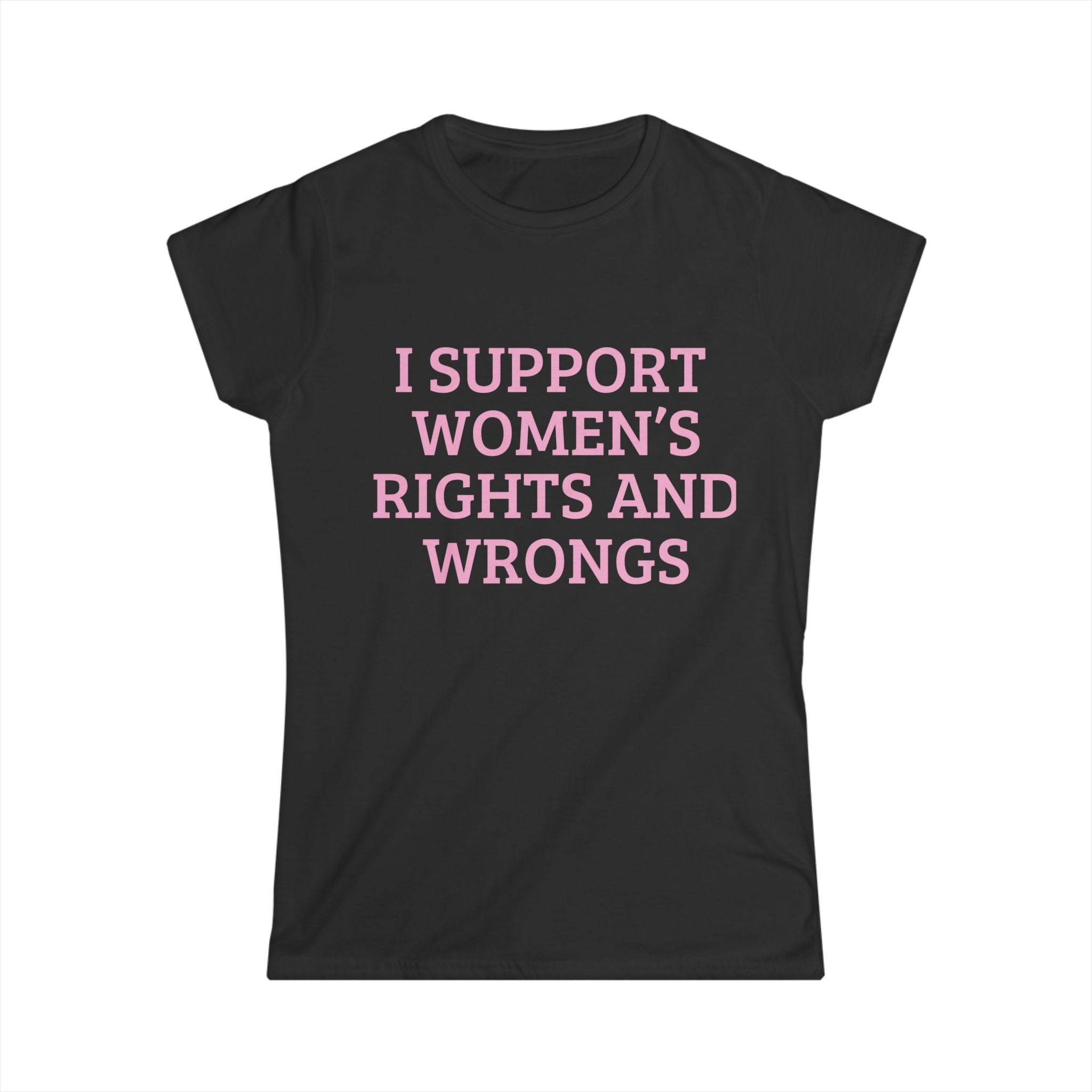 Women's Tee — "I Support Women's Rights and Wrongs" Pink Slogan Shirt