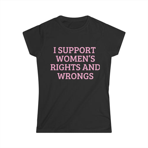Women's Tee — "I Support Women's Rights and Wrongs" Pink Slogan Shirt