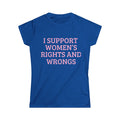 Women's Tee — "I Support Women's Rights and Wrongs" Pink Slogan Shirt