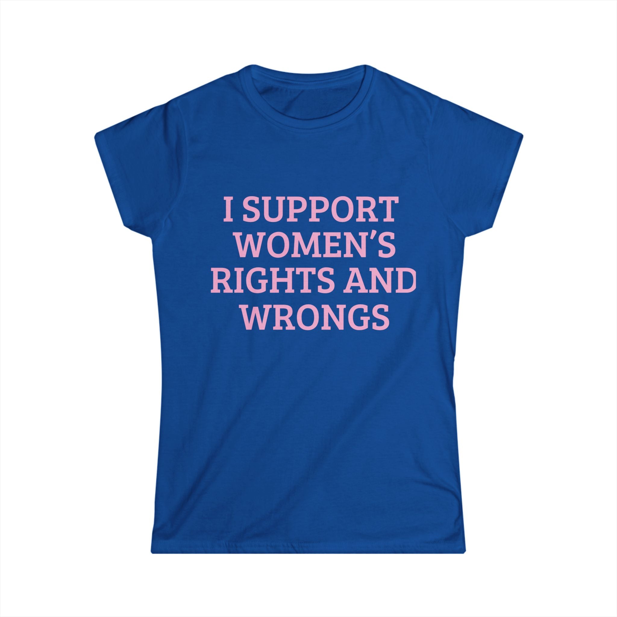 Women's Tee — "I Support Women's Rights and Wrongs" Pink Slogan Shirt
